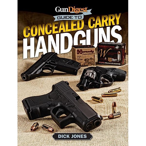 Gun Digest Guide To Concealed Carry Handguns, Dick Jones