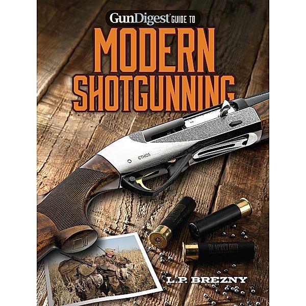 Gun Digest Guide to Modern Shotgunning, L. P. Brezny