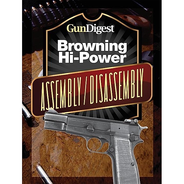 Gun Digest Hi-Power Assembly/Disassembly Instructions, J. B. Wood