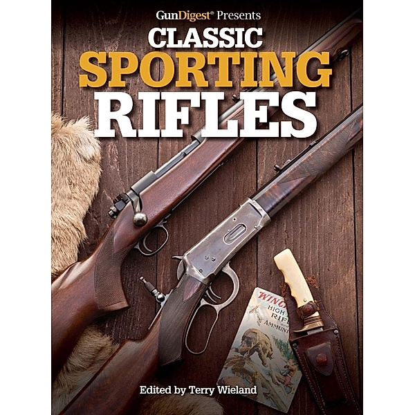 Gun Digest Presents Classic Sporting Rifles, Terry Wieland