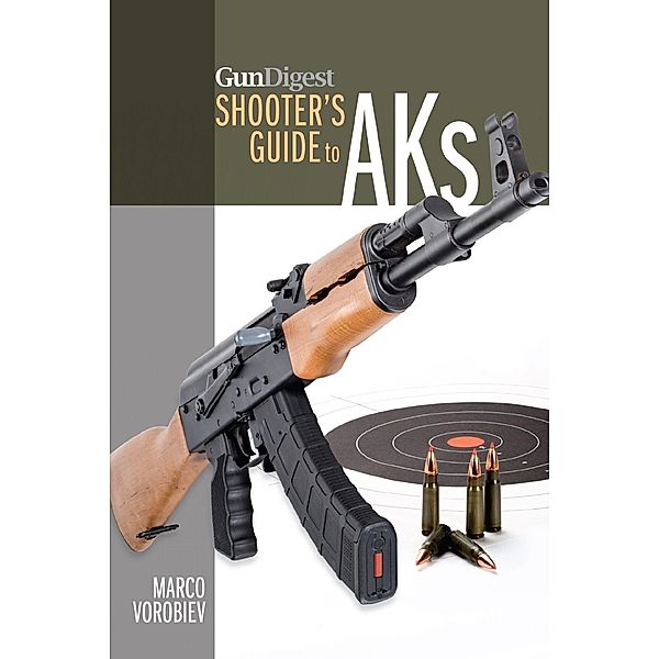 Gun Digest Shooter's Guide to AKs, Marco Vorobiev