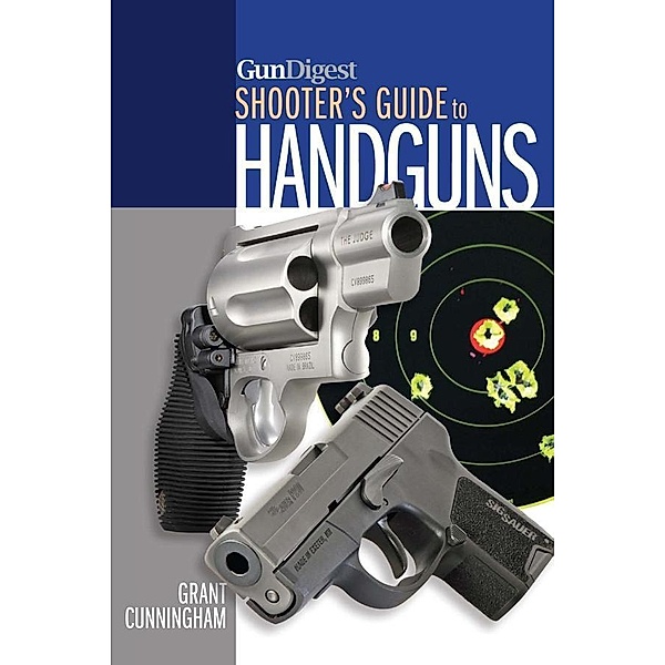 Gun Digest Shooter's Guide to Handguns, Grant Cunningham