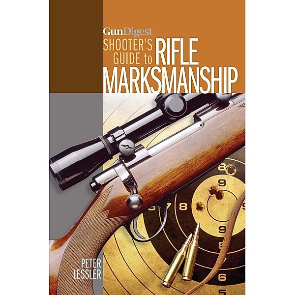 Gun Digest Shooter's Guide to Rifle Marksmanship, Peter Lessler