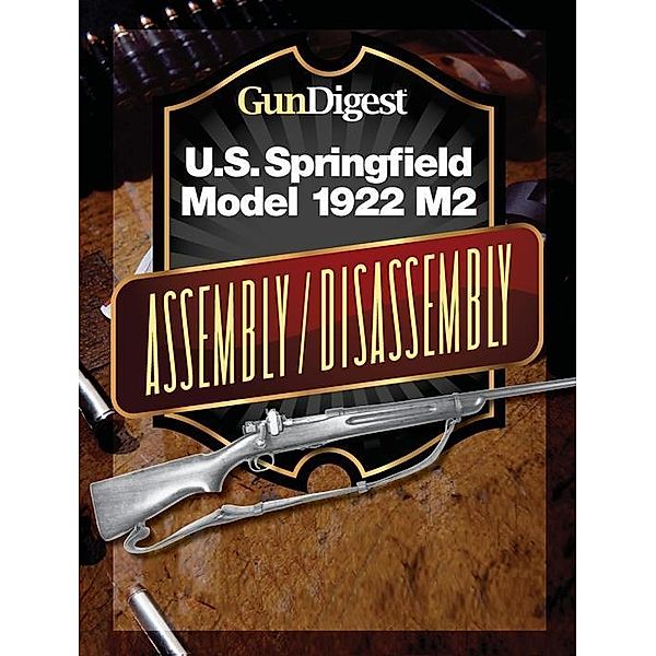 Gun Digest U.S. Springfield 1922 M2 Assembly/Disassembly Instructions, Kevin Muramatsu