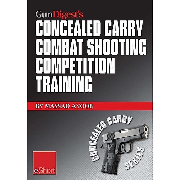 Gun Digest's Combat Shooting Competition Training Concealed Carry eShort, Massad Ayoob