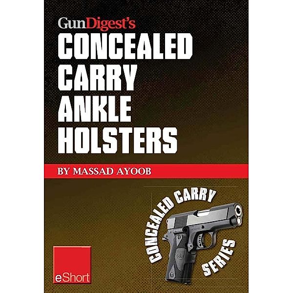 Gun Digest's Concealed Carry Ankle Holsters eShort, Massad Ayoob