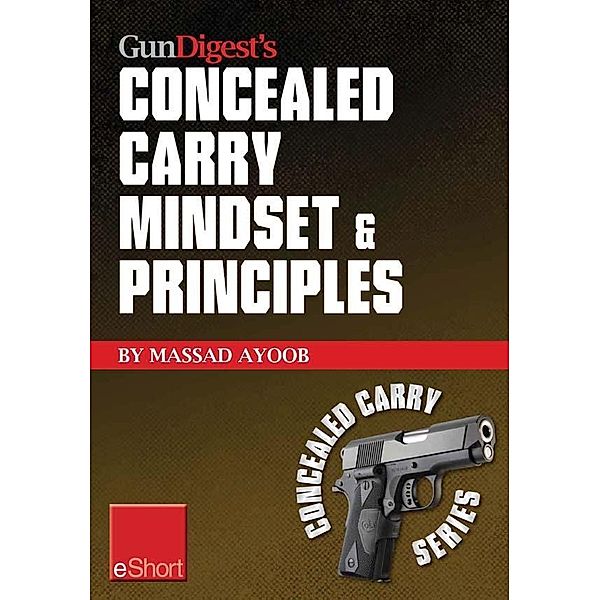 Gun Digest's Concealed Carry Mindset & Principles eShort Collection, Massad Ayoob