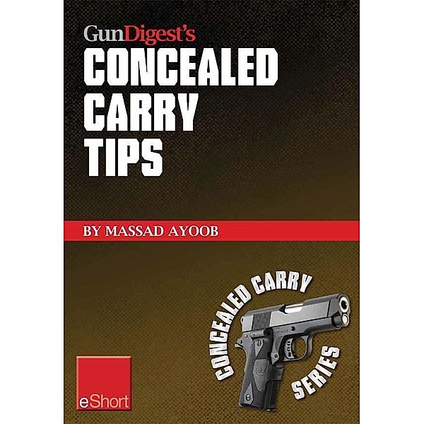 Gun Digest's Concealed Carry Tips eShort, Massad Ayoob