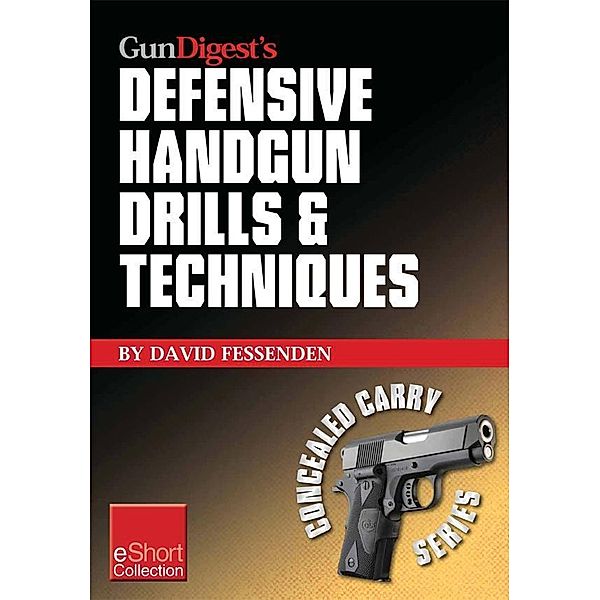 Gun Digest's Defensive Handgun Drills & Techniques Collection eShort, David Fessenden