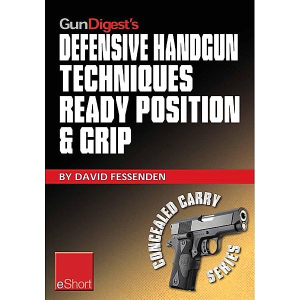 Gun Digest's Defensive Handgun Techniques Ready Position & Grip eShort, David Fessenden