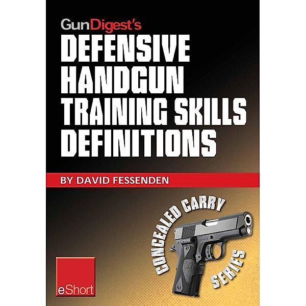 Gun Digest's Defensive Handgun Training Skills Definitions eShort, David Fessenden