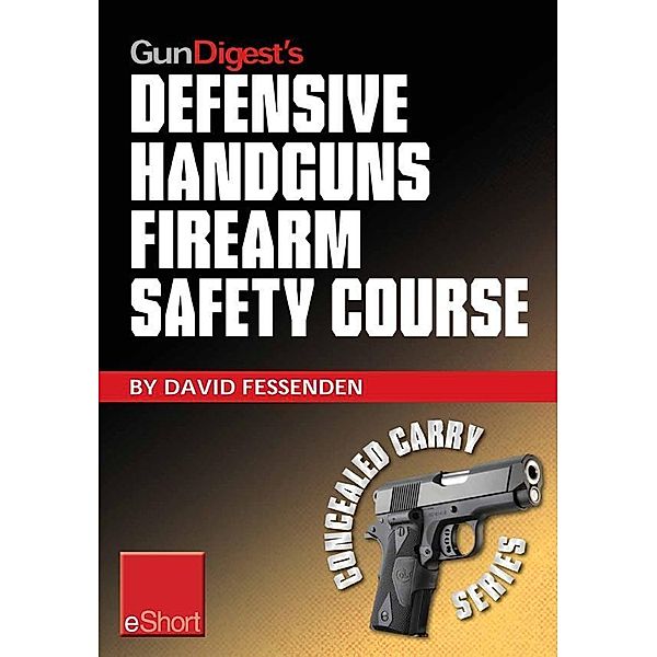 Gun Digest's Defensive Handguns Firearm Safety Course eShort, David Fessenden