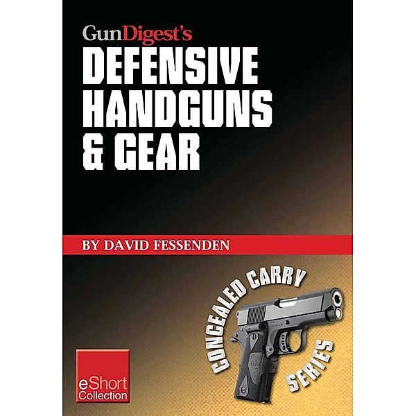 Gun Digest's Defensive Handguns & Gear Collection eShort, David Fessenden