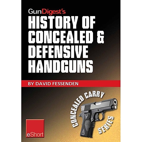 Gun Digest's History of Concealed & Defensive Handguns eShort, David Fessenden