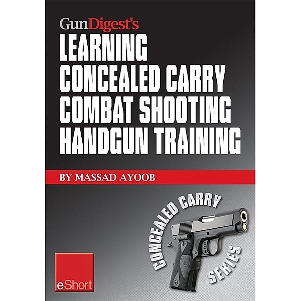 Gun Digest's Learning Combat Shooting Concealed Carry Handgun Training eShort, Massad Ayoob