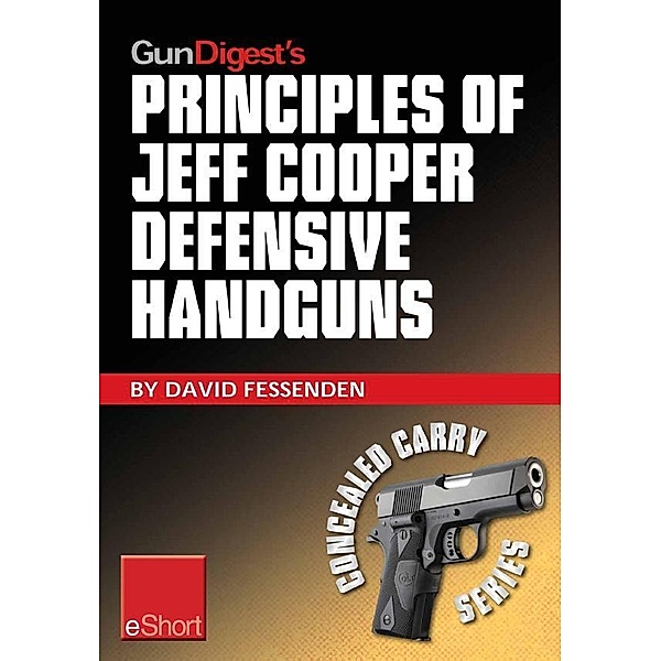 Gun Digest's Principles of Jeff Cooper Defensive Handguns eShort, David Fessenden