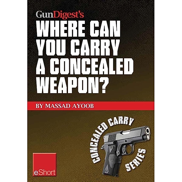Gun Digest's Where Can You Carry a Concealed Weapon? eShort, Massad Ayoob