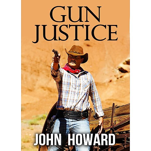 Gun Justice / John J. Howard, John J. Howard