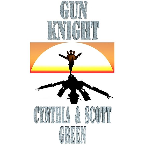 Gun Knight (The GunKnight Chronicles, #1) / The GunKnight Chronicles, Scott Green