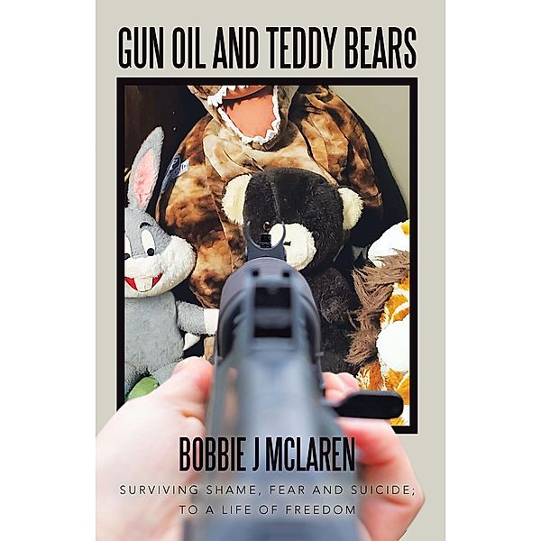 Gun Oil and Teddy Bears, Bobbie J McLaren