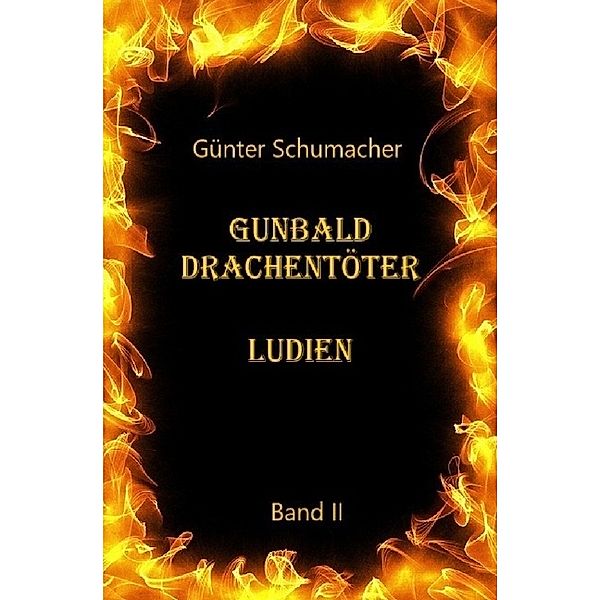 Gunbald Drachentöter Ludien Band II, Günter Schumacher