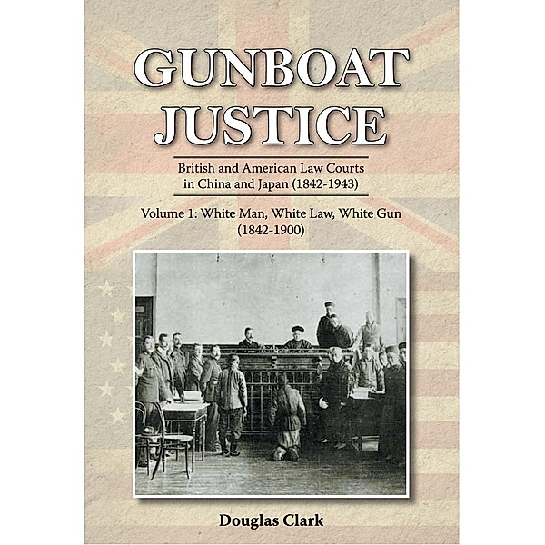 Gunboat Justice Volume 1 / Earnshaw Books, Douglas Clark