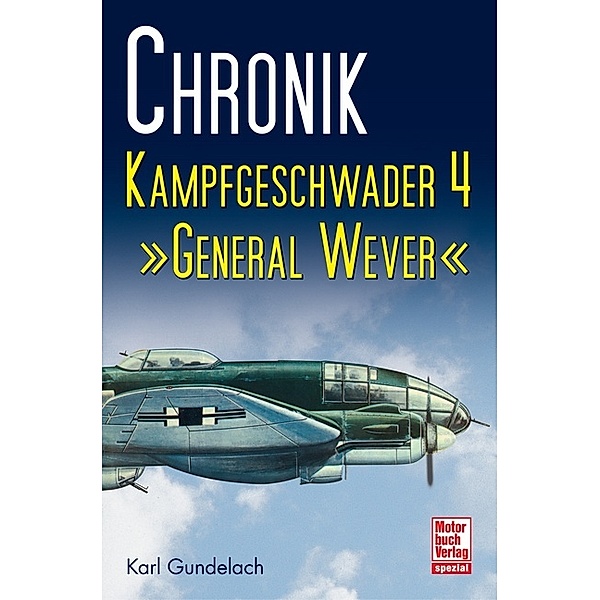 Gundelach, K: Chronik Kampfgeschwader 4, Karl Gundelach