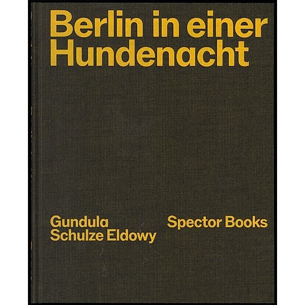 Gundula Schulze Eldowy: Berlin in einer Hundenacht, Gundula Schulze Eldowy, Peter Truschner