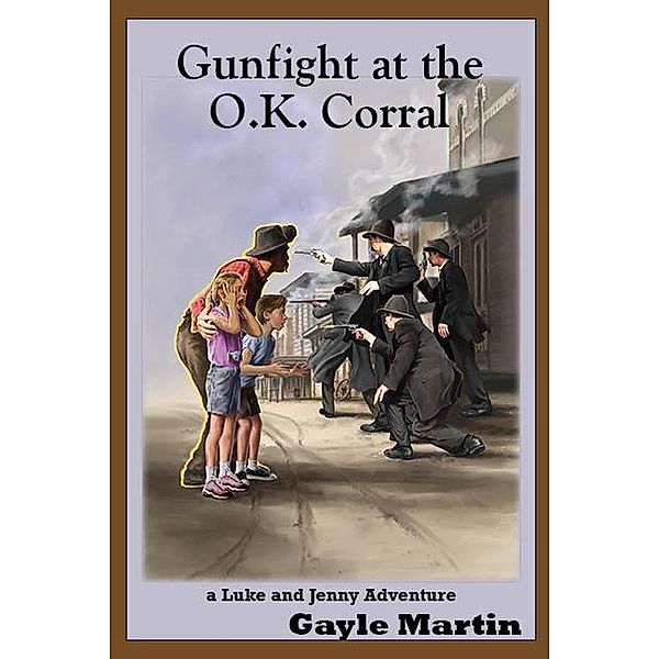 Gunfight at the O.K. Corral (The Luke and Jenny Series of Adventures) / The Luke and Jenny Series of Adventures, Gayle Martin