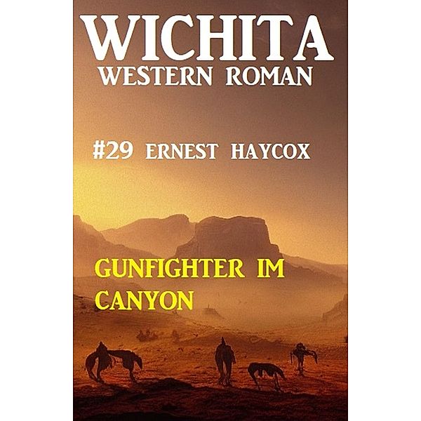 Gunfighter im Canyon: Wichita Western Roman 29, Ernest Haycox