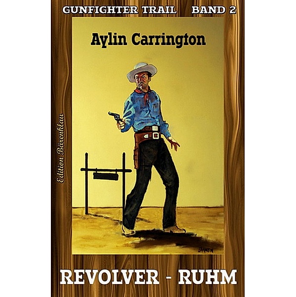 Gunfighter Trail #2: Revolver-Ruhm, Aylin Carrington