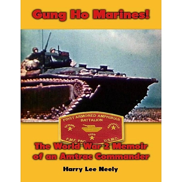 Gung Ho Marines! World War 2 Memoir of an Amtrac Commander, Harry Lee Neely