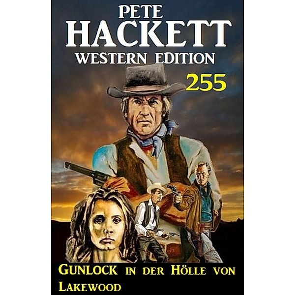 Gunlock in der Hölle von Lakewood: Pete Hackett Western Edition 255, Pete Hackett