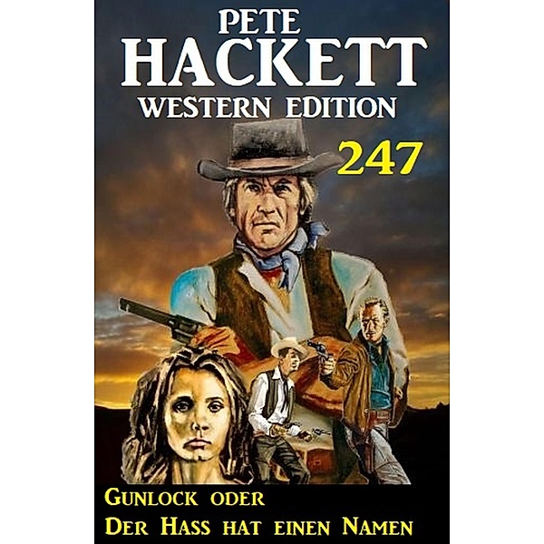 Gunlock oder Der Hass hat einen Namen: Pete Hackett Western Edition 247, Pete Hackett
