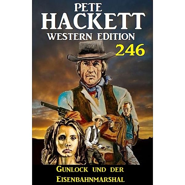 Gunlock und der Eisenbahnmarshal: Pete Hackett Western Edition 246, Pete Hackett