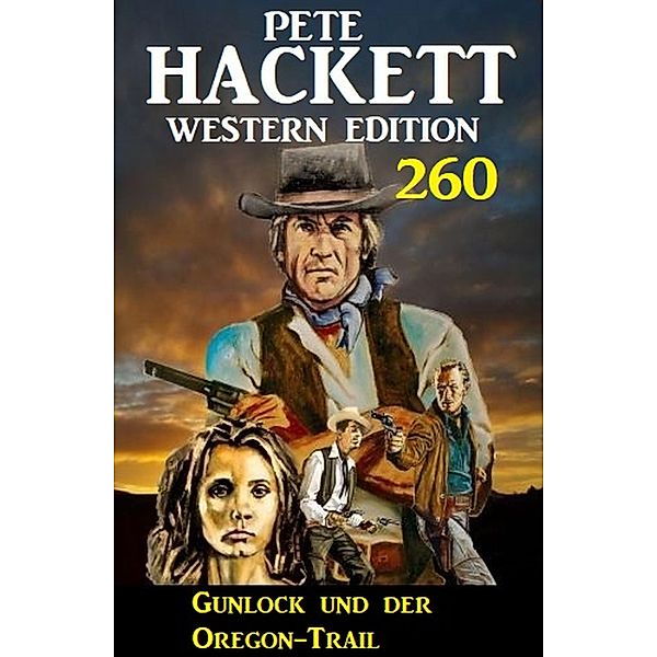 Gunlock und der Oregon-Trail: Pete Hackett Western Edition 260, Pete Hackett