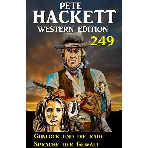 Gunlock und die raue Sprache der Gewalt: Pete Hackett Western Edition 249, Pete Hackett