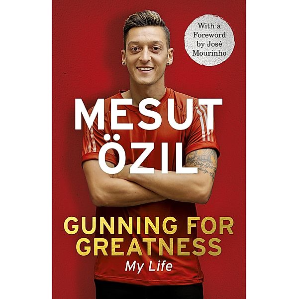 Gunning for Greatness: My Life, Mesut Özil