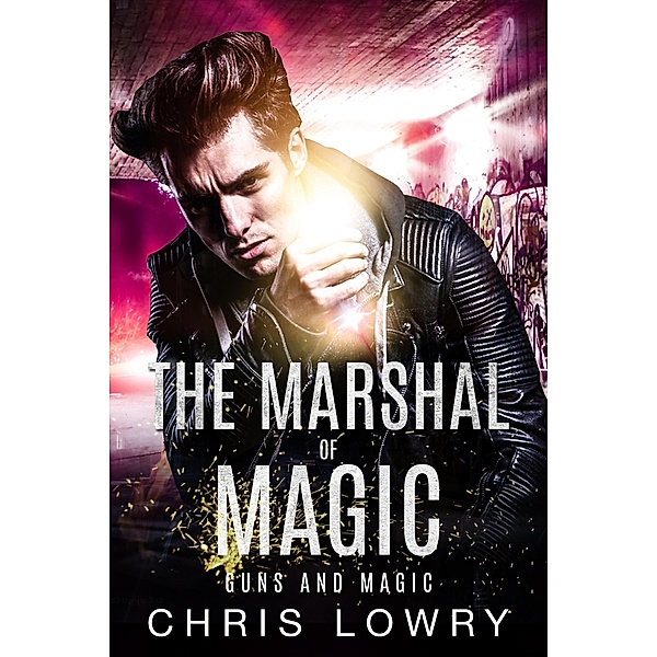 Guns and Magic (The Marshal of Magic Series) / The Marshal of Magic Series, Chris Lowry