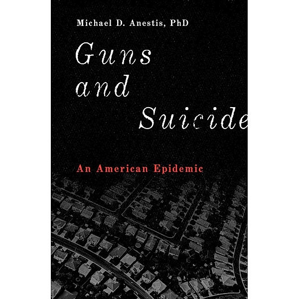 Guns and Suicide, Michael D. Anestis