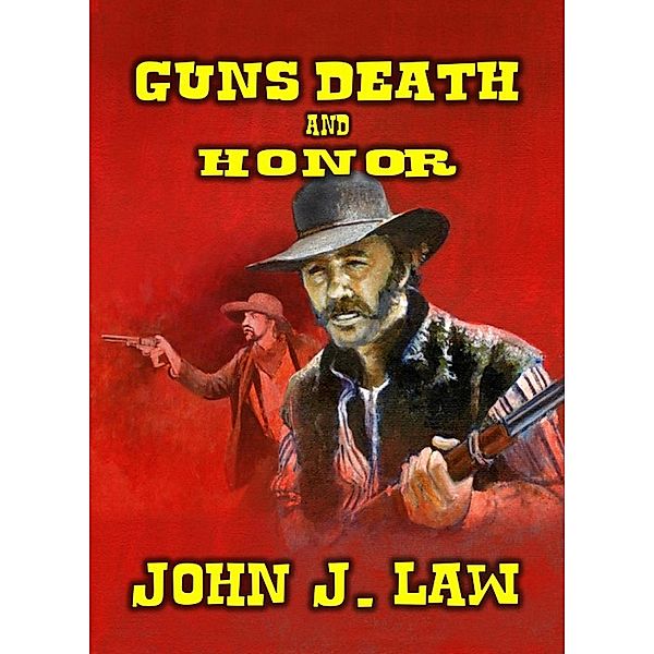 Guns Death and Honor, John J. Law