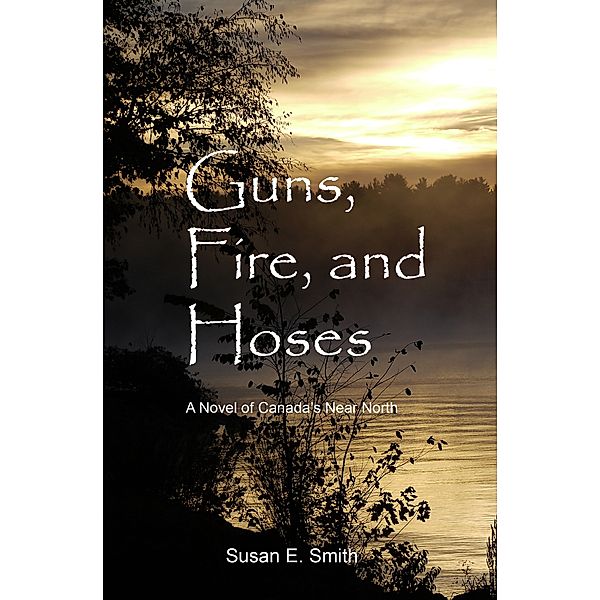 Guns, Fire, and Hoses, Susan E. Smith