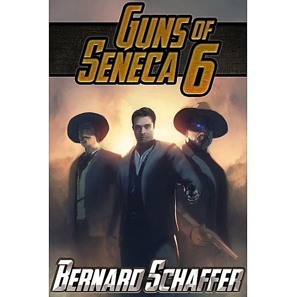 Guns of Seneca 6: Guns of Seneca 6 (Chamber 1 of the Guns of Seneca 6 Saga), Bernard