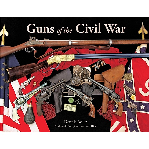 Guns of the Civil War / Zenith Press, Dennis Adler