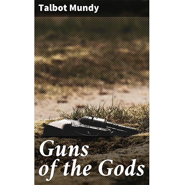 Guns of the Gods, Talbot Mundy