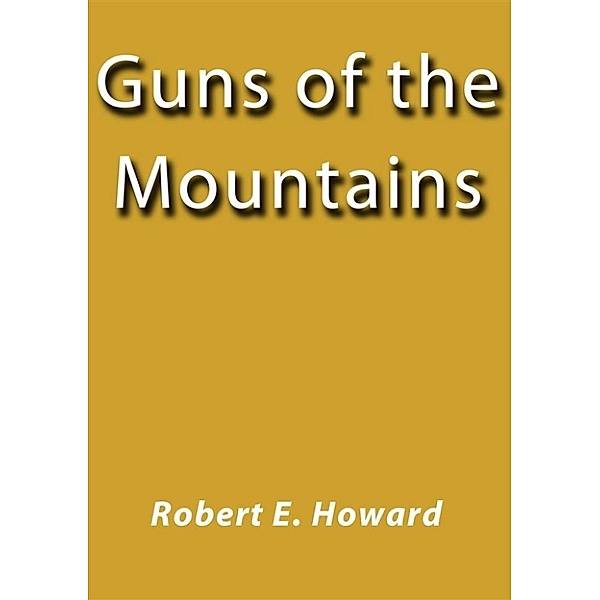 Guns of the mountains, Robert E. Howard