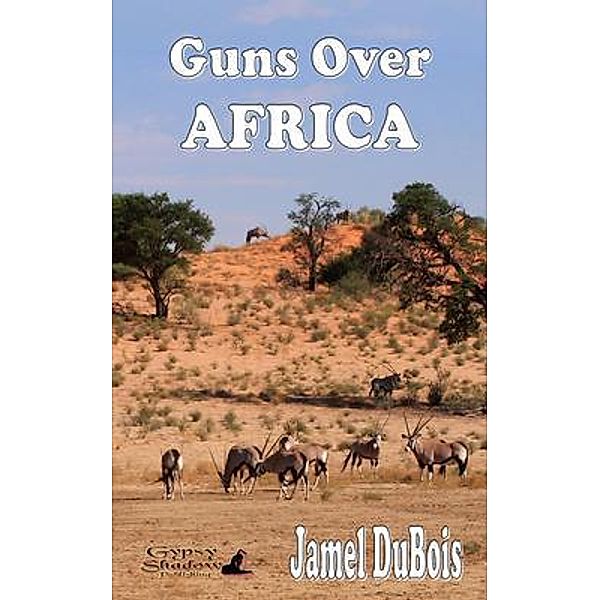 Guns Over Africa / Gypsy Shadow Publishing, Jamel DuBois