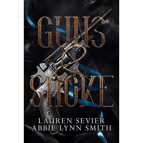Guns & Smoke (The Fool's Adventure Series, #1) / The Fool's Adventure Series, Lauren Sevier, Abbie Lynn Smith