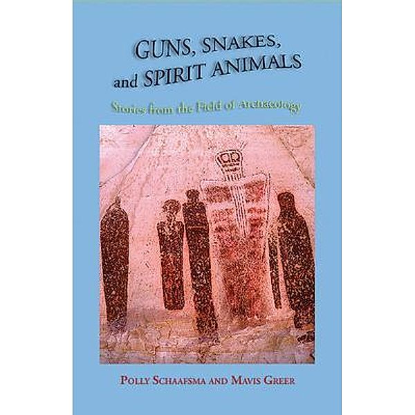 Guns, Snakes, and Spirit Animals, Polly Schaafsma, Mavis Greer