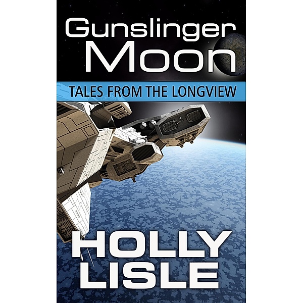 Gunslinger Moon (Tales from the Longview, #4), Holly Lisle